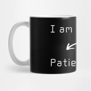 I am Patient T-Shirt mug apparel hoodie tote gift sticker pillow art pin Mug